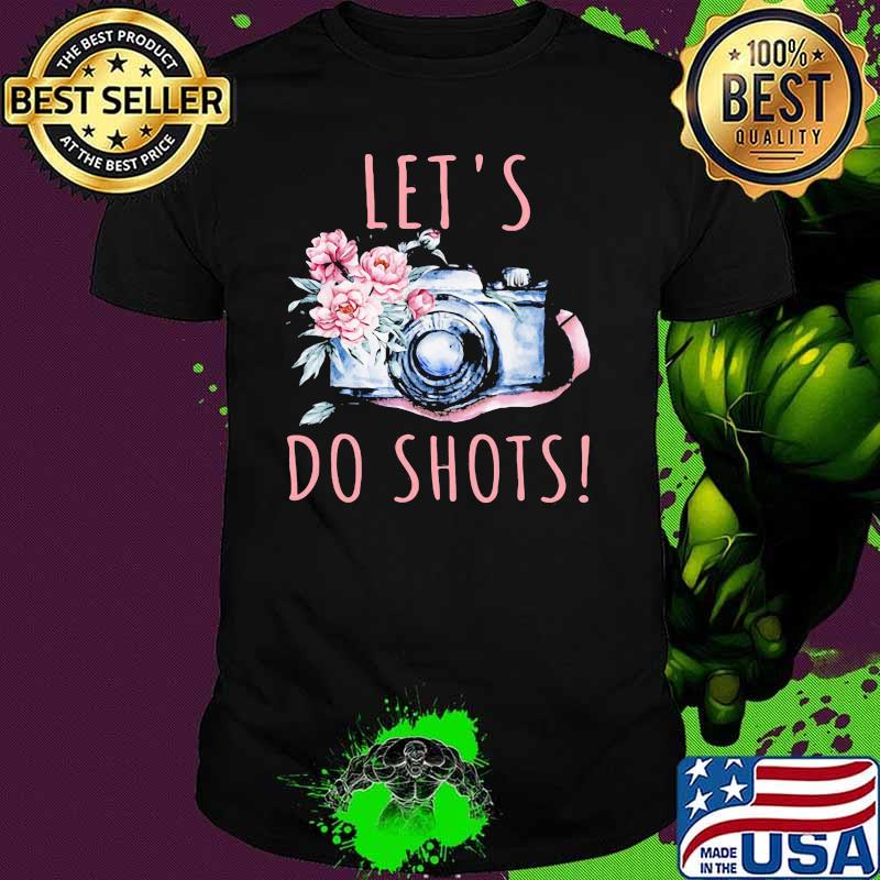 Let's Do Shots Photographer Flower Shirt