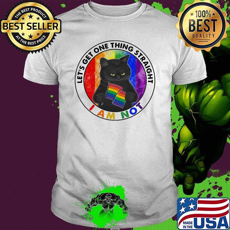 Let's Get One Thing Straight I Am Not Cat LGBT Shirt