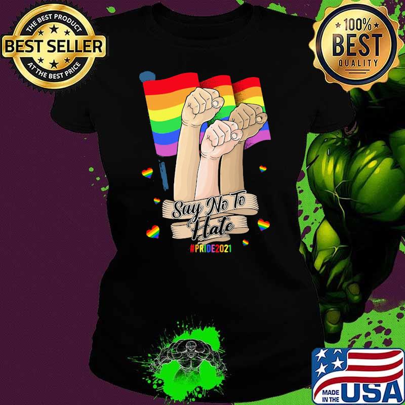 LGBT Say No To Hate Pride 2021 Shirt Ladies tee LGBT Say No To Hate Pride 2021 Shirt Ladies tee