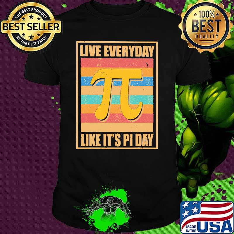 Live Everyday Like Its Pi Day Vintage Shirt