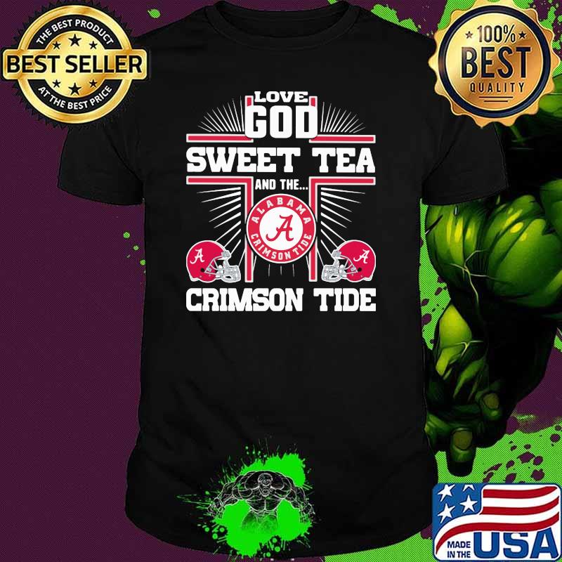 Love god sweet tea and the crimson tide alabama shirt
