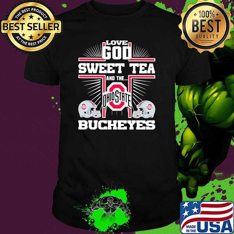 Love god sweet tea and the ohio state bucheyes shirt