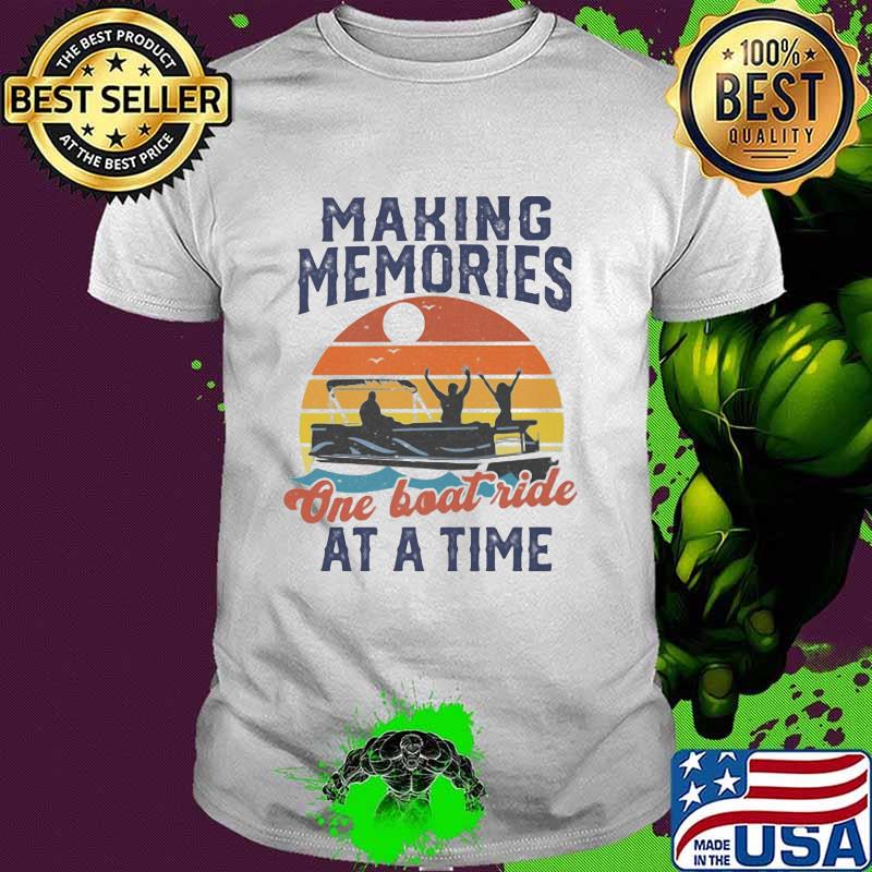 Making Memories One Boat Ride At A Time Vintage Shirt Making Memories One Boat Ride At A Time Vintage Shirt