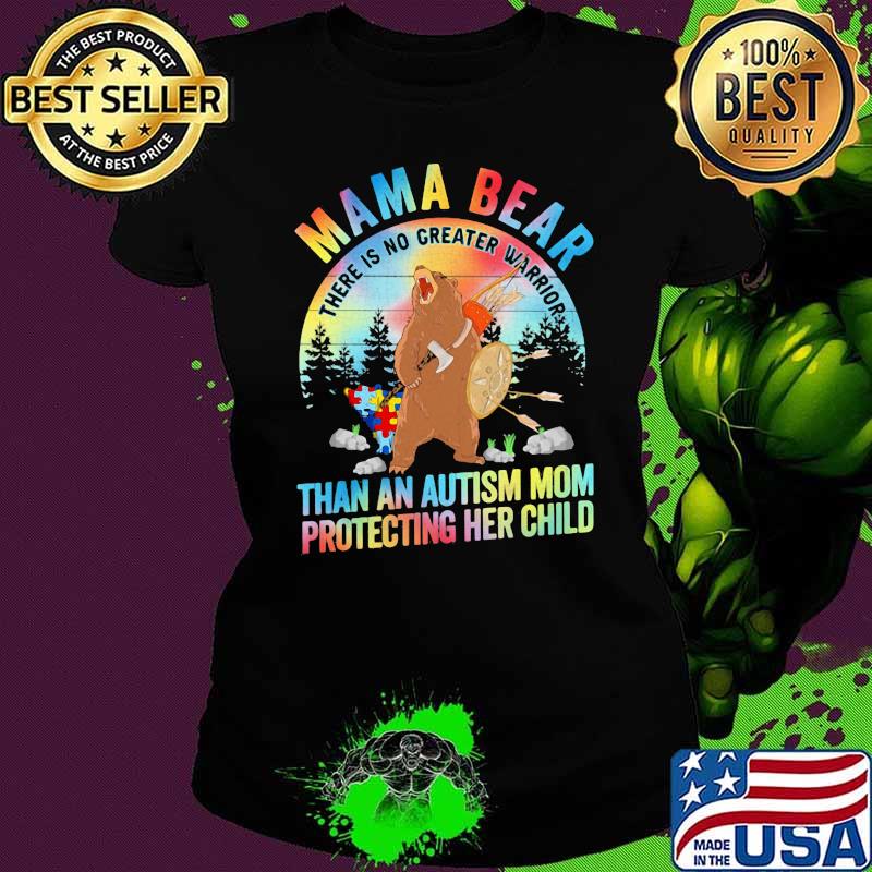 Mama Bear There is no greater warrior than a mom protecting her child Autism Shirt Ladies tee Mama Bear There is no greater warrior than a mom protecting her child Autism Shirt Ladies tee