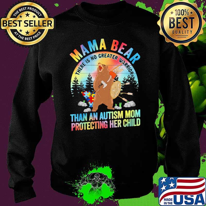 Mama Bear There is no greater warrior than a mom protecting her child Autism Shirt Sweater Mama Bear There is no greater warrior than a mom protecting her child Autism Shirt Sweater
