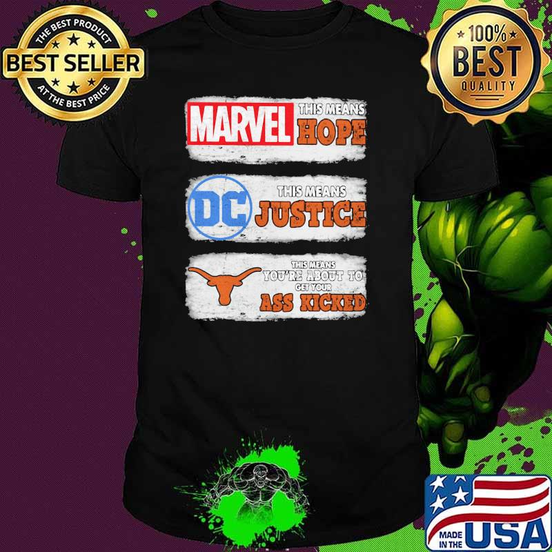Marvel This Means Hope Tjis Means Justice DC Texas This Means You're About To Get Your Ass Kicked Shirt