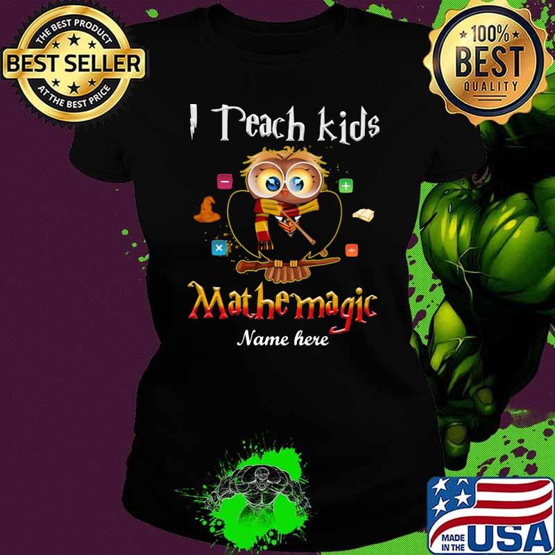 Math Teacher I teach kids mathemagic Nam Hare Owl Shirt Ladies tee Math Teacher I teach kids mathemagic Nam Hare Owl Shirt Ladies tee