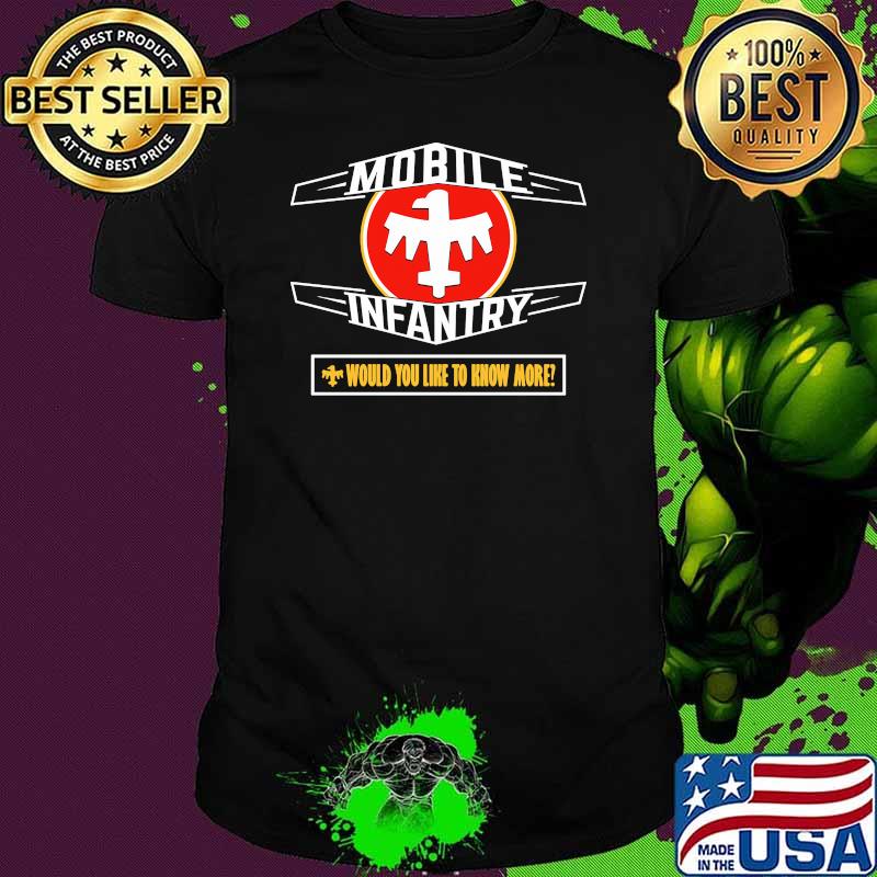 Mobile Infantry Would You Like To Know More Shirt