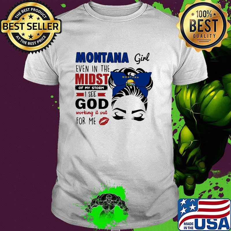Montana Girl Even In The Midst Of My Storm I See God Working It Out For Me Shirt
