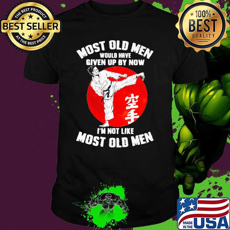 Most Old Men Would Have Given Up By Now I'm Not Like Most Old Men Karate Blood Moon Shirt