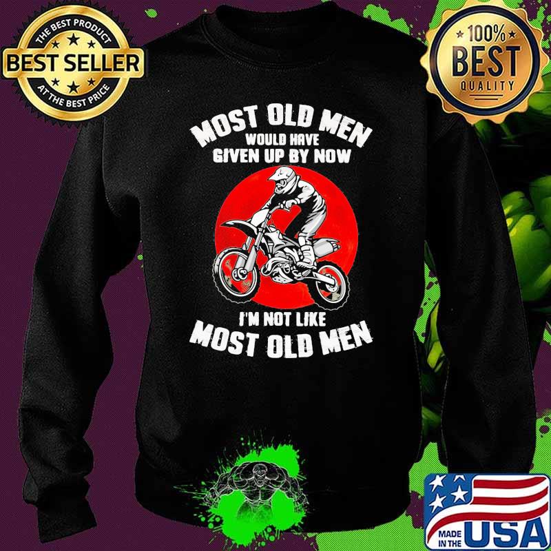 Most Old Men Would Have Given Up By Now I'm Not Like Most Old Men Motocross Blood Moon Shirt Sweater Most Old Men Would Have Given Up By Now I'm Not Like Most Old Men Motocross Blood Moon Shirt Sweater