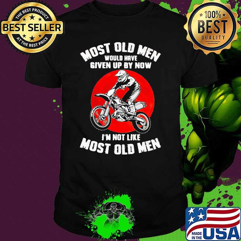Most Old Men Would Have Given Up By Now I'm Not Like Most Old Men Motocross Blood Moon Shirt Most Old Men Would Have Given Up By Now I'm Not Like Most Old Men Motocross Blood Moon Shirt