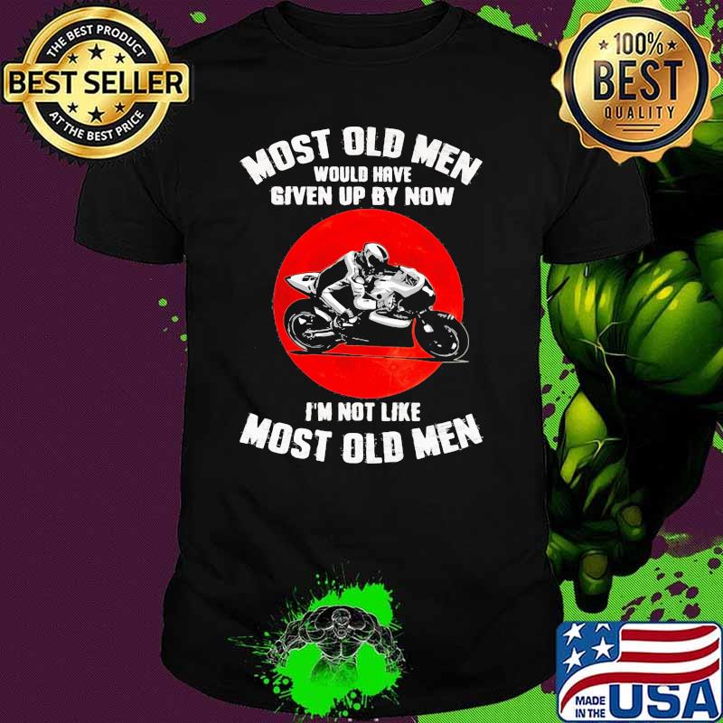 Most Old Men Would Have Given Up By Now I'm Not Like Most Old Men Superbike Racing Blood Moon Shirt