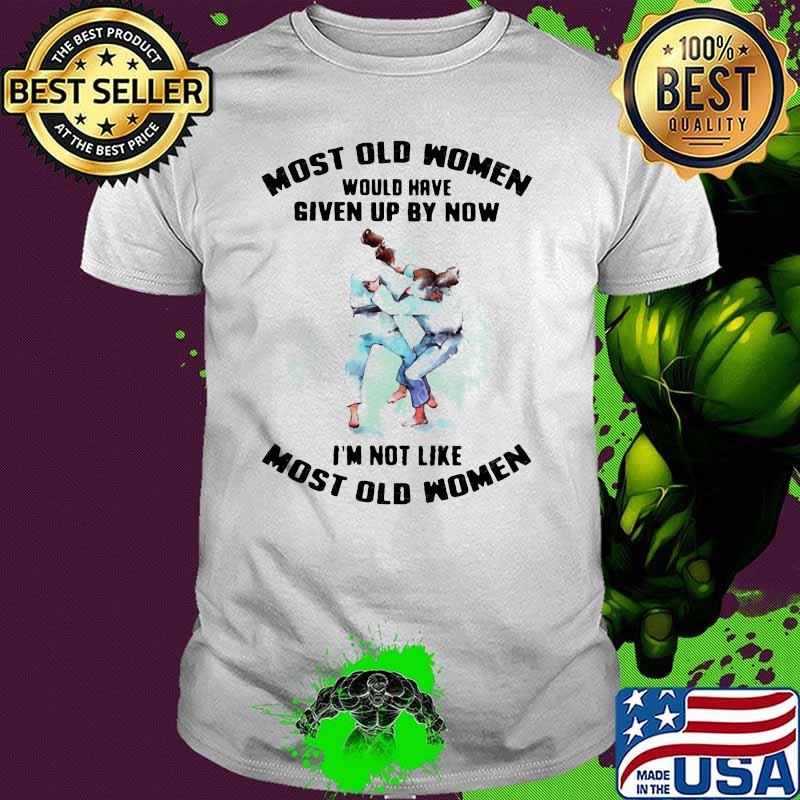 Most Old Women Would Have Given By Now I'm Not Like Most Old Women Judo Watercolor Shirt