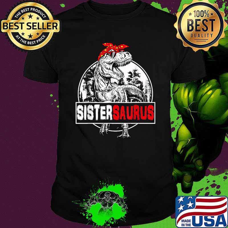 Mother's Day Sistersaurus T rex Dinosaur Sister Saurus Shirt