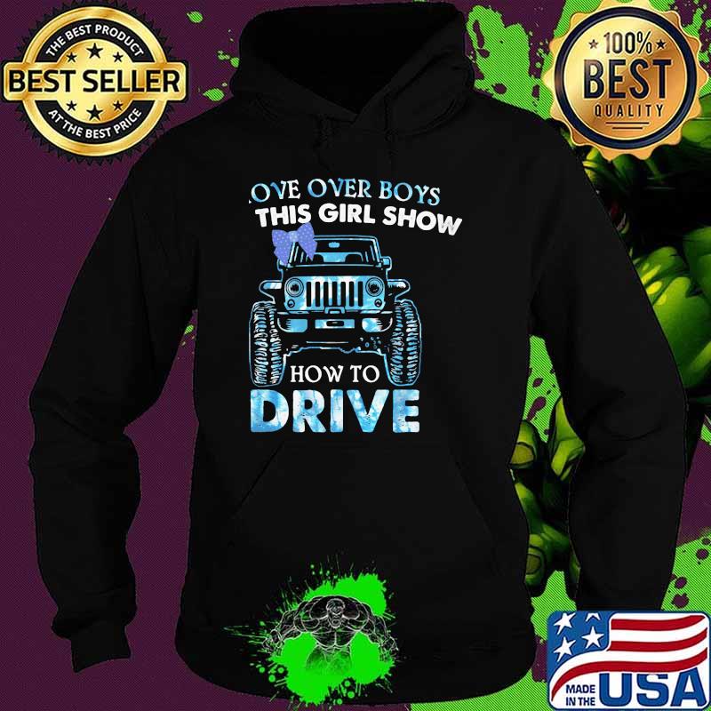 Move Over Boys Let This Girl Show How To Drive Jeep Shirt Hoodie Move Over Boys Let This Girl Show How To Drive Jeep Shirt Hoodie