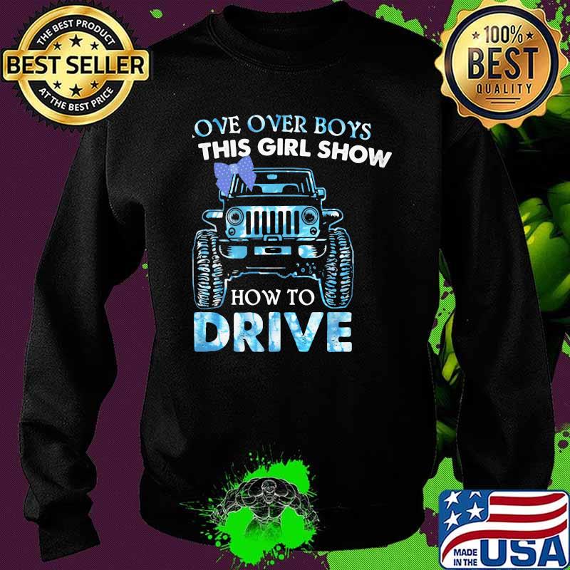 Move Over Boys Let This Girl Show How To Drive Jeep Shirt Sweater Move Over Boys Let This Girl Show How To Drive Jeep Shirt Sweater