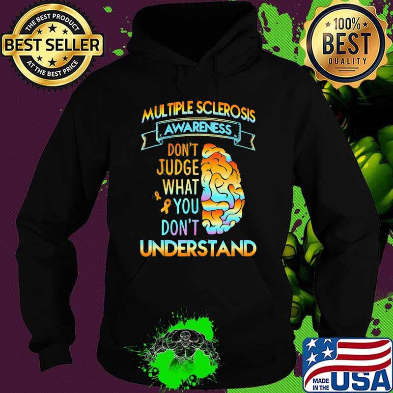 Multiple sclerosis Awareness Don't Judge What You Don't Understand Brain Shirt Hoodie Multiple sclerosis Awareness Don't Judge What You Don't Understand Brain Shirt Hoodie