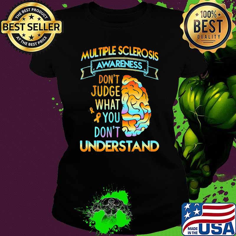 Multiple sclerosis Awareness Don't Judge What You Don't Understand Brain Shirt Ladies tee Multiple sclerosis Awareness Don't Judge What You Don't Understand Brain Shirt Ladies tee