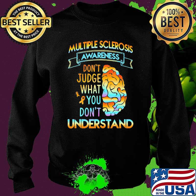 Multiple sclerosis Awareness Don't Judge What You Don't Understand Brain Shirt Sweater Multiple sclerosis Awareness Don't Judge What You Don't Understand Brain Shirt Sweater