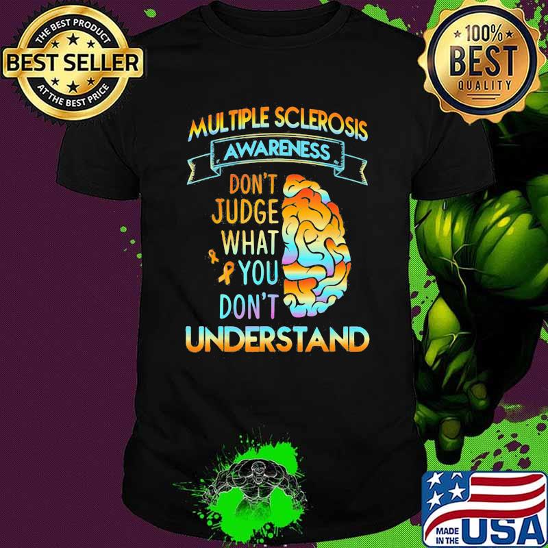 Multiple sclerosis Awareness Don't Judge What You Don't Understand Brain Shirt Multiple sclerosis Awareness Don't Judge What You Don't Understand Brain Shirt