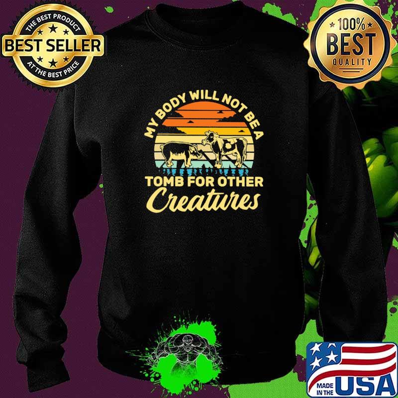 My Body Will Not Be A Tomb For Other Creatures Vintage Shirt Sweater My Body Will Not Be A Tomb For Other Creatures Vintage Shirt Sweater