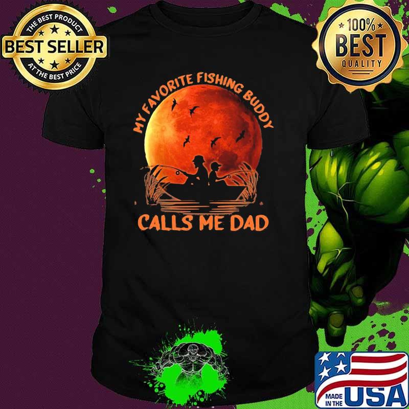 My Favorite Fishing Buddy Calls Me Dad Blood Moon Shirt