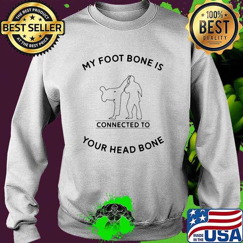 My foot Bone Is Connected To Your Head Bone Taekwondo Sweater My foot Bone Is Connected To Your Head Bone Taekwondo Sweater