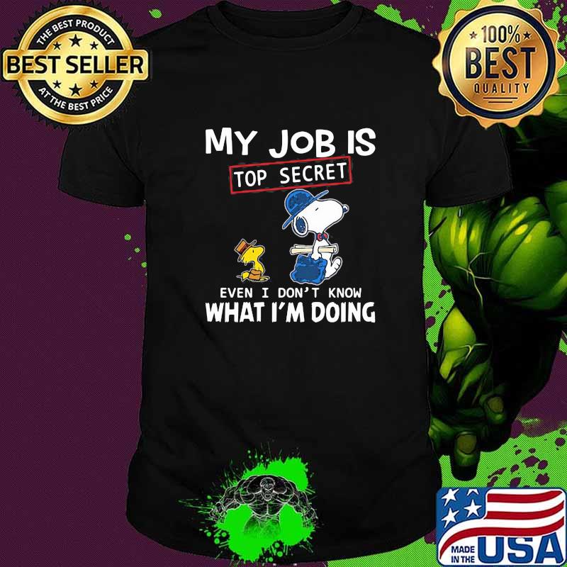 My Job Is Top Secret Even I Dont Know What Im Doing Snoopy Shirt