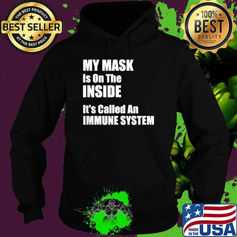 My Mask Is On The Inside It's Called An Immune System Covid Shirt Hoodie My Mask Is On The Inside It's Called An Immune System Covid Shirt Hoodie