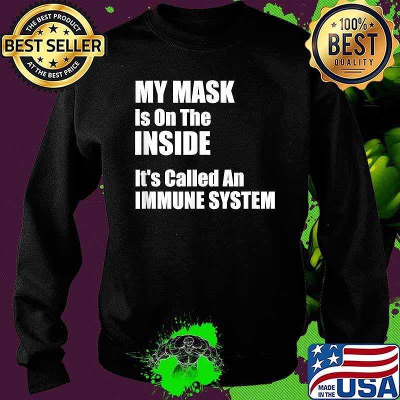 My Mask Is On The Inside It's Called An Immune System Covid Shirt Sweater My Mask Is On The Inside It's Called An Immune System Covid Shirt Sweater