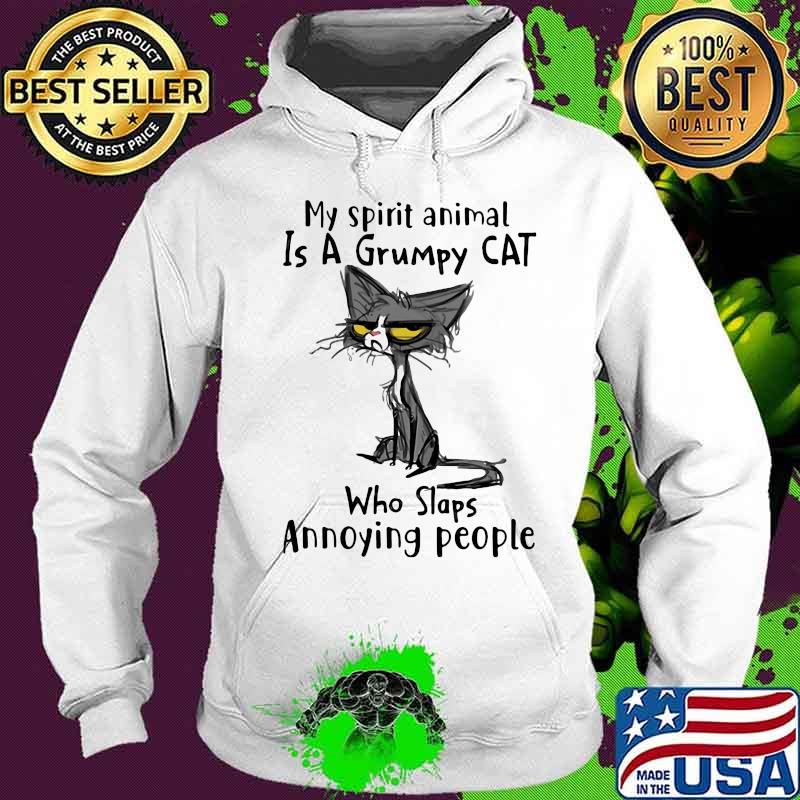 My Spirit Animal Is A Grumpy Cat Who Slaps Annoying People Cat Shirt Hoodie My Spirit Animal Is A Grumpy Cat Who Slaps Annoying People Cat Shirt Hoodie