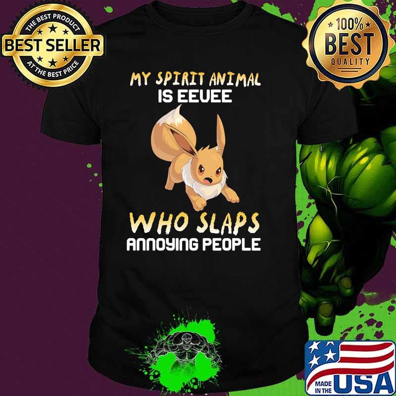 My Spirit Animal Is Eevee Who Slaps Annoying People Shirt