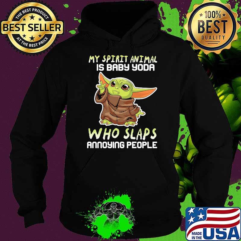 My Stupid Animal Is Baby Yoda Who Slaps Annoying People Shirt Hoodie My Stupid Animal Is Baby Yoda Who Slaps Annoying People Shirt Hoodie