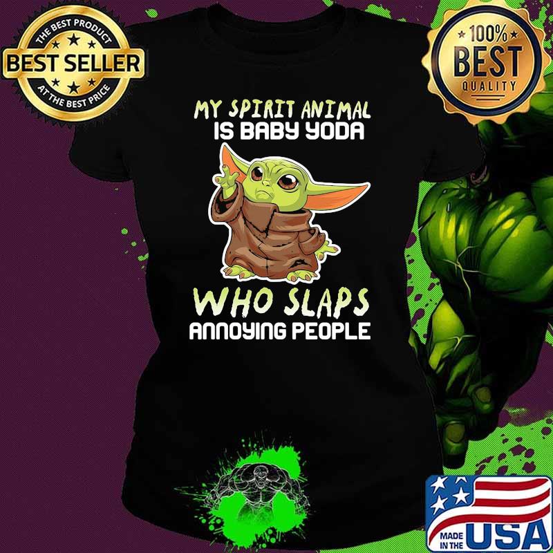 My Stupid Animal Is Baby Yoda Who Slaps Annoying People Shirt Ladies tee My Stupid Animal Is Baby Yoda Who Slaps Annoying People Shirt Ladies tee