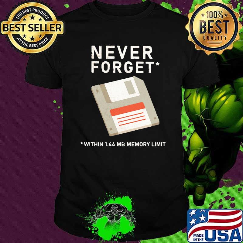 Never Forget Within 1.44 Mb Memory Limit Shirt