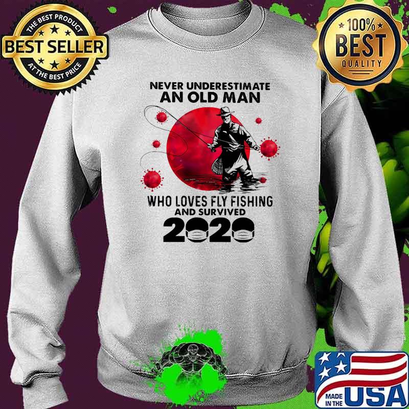 Never Underestimate An Old Man Who Loves Fly Fishing And Survived 2020 Blood Moon Shirt Sweater Never Underestimate An Old Man Who Loves Fly Fishing And Survived 2020 Blood Moon Shirt Sweater