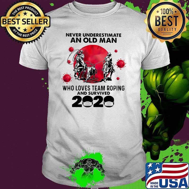 Never Underestimate An Old Man Who Loves Team Roping And Survived 2020 Blood Moon Shirt