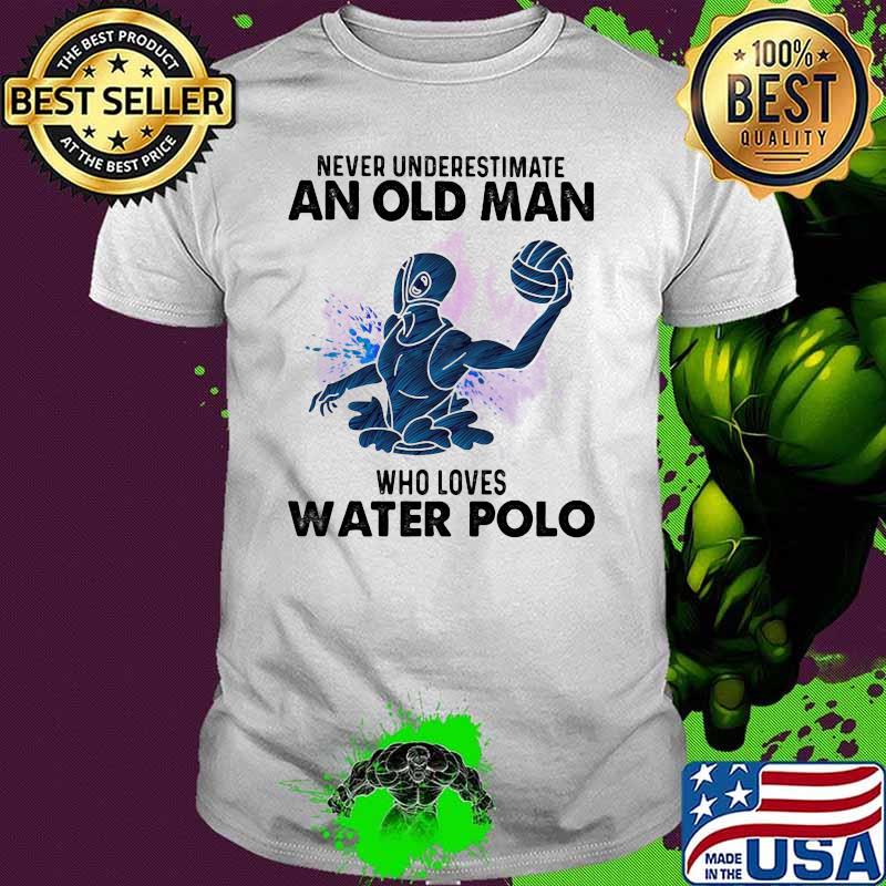 Never Underestimate An Old Man Who Loves Water Polo Watercolor shirt