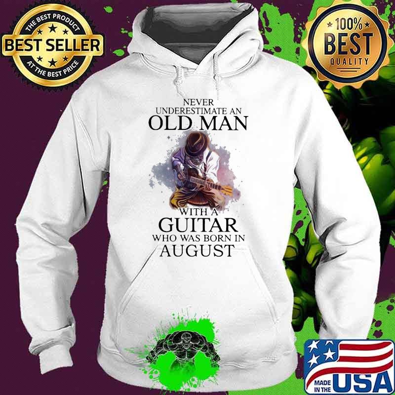 Never underestimate an old man with a guitar who was born in august Hoodie Never underestimate an old man with a guitar who was born in august Hoodie