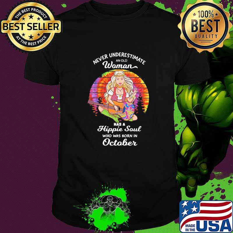 Never underestimate an old woman has a hippie soul who was born in october shirt