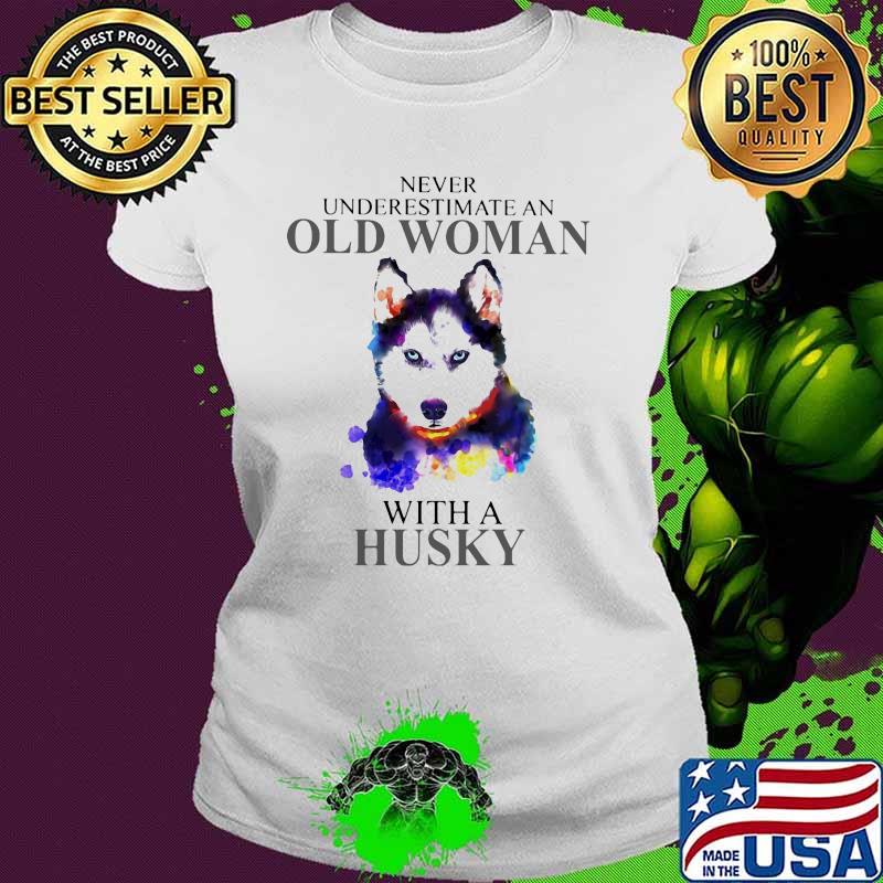 Never Underestimate An Old Woman With A Husky Dog Shirt Ladies tee Never Underestimate An Old Woman With A Husky Dog Shirt Ladies tee