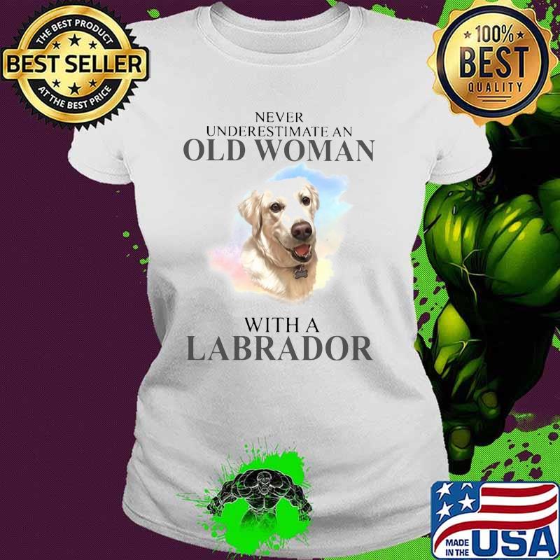 Never Underestimate An Old Woman With A Labrador Dog Shirt Ladies tee Never Underestimate An Old Woman With A Labrador Dog Shirt Ladies tee
