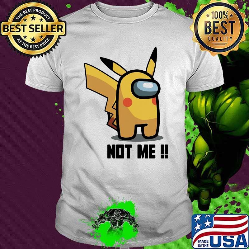 Not me Among us gamer pikachu shirt