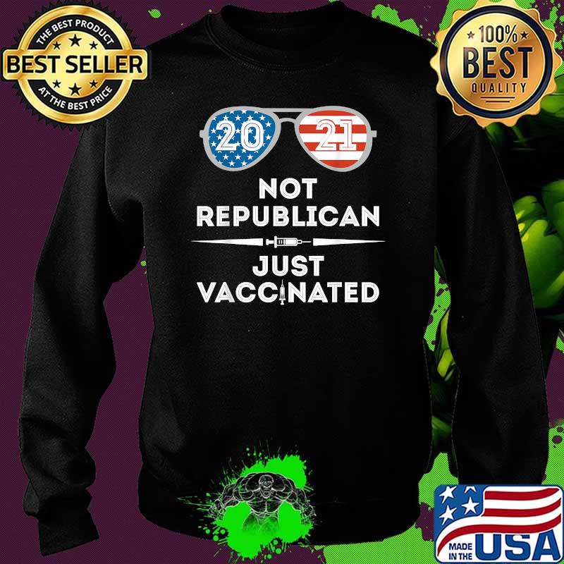 Not Republican Just Vaccinated American Flag Shirt Sweater Not Republican Just Vaccinated American Flag Shirt Sweater