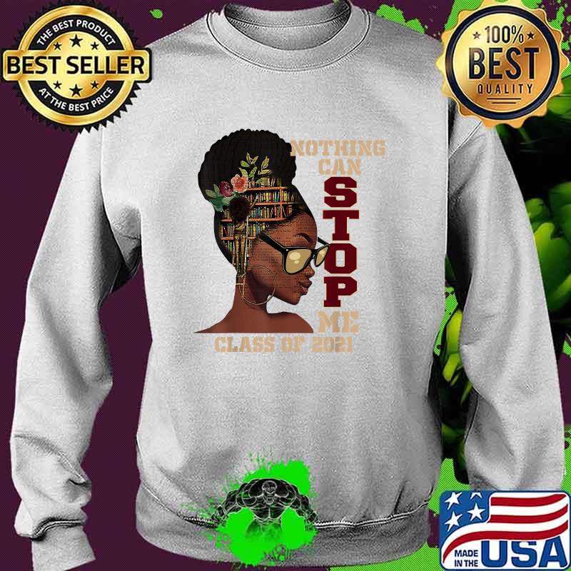 Nothing can stop me class of 2021 Black Queen Girl Seniors Graduation T-Shirt Sweater Nothing can stop me class of 2021 Black Queen Girl Seniors Graduation T-Shirt Sweater