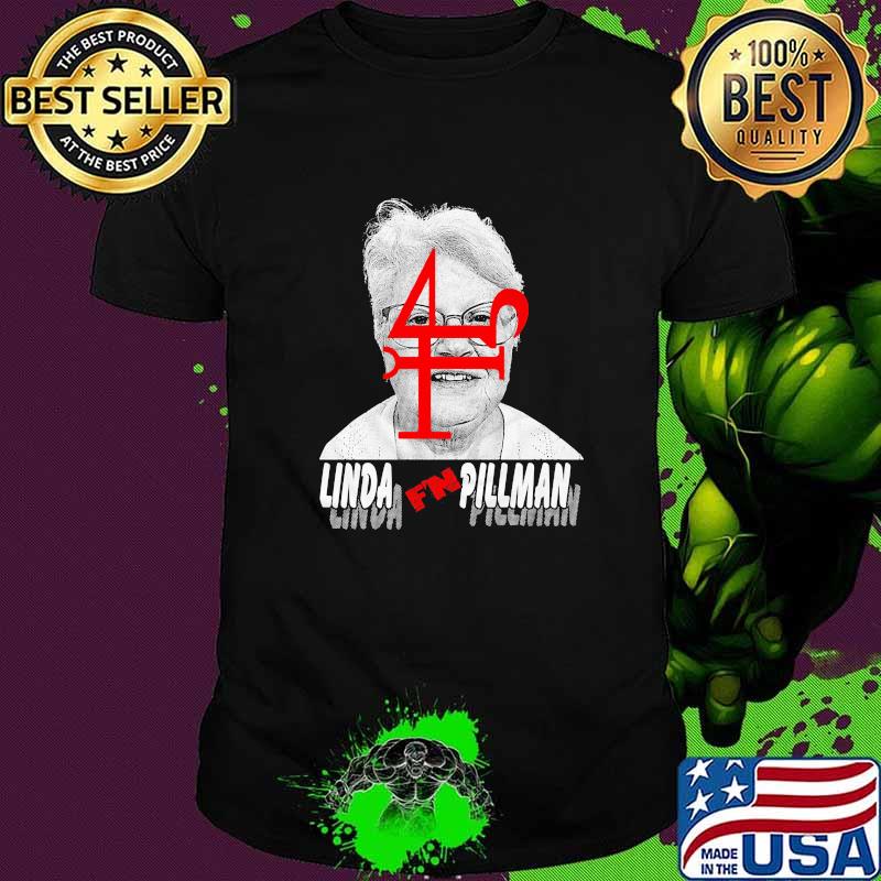 Official Linda F'N Pillma Shirt