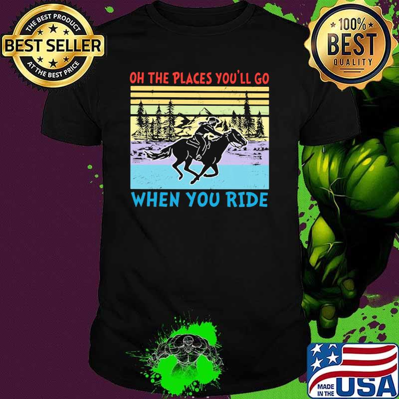 On The Pleaces You'll Go When You Ride Vintage Shirt