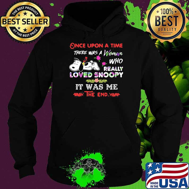 Once Upon A Time There Was A Girl Who Really Loved Snoopy It Was Me The End Flower Shirt Hoodie Once Upon A Time There Was A Girl Who Really Loved Snoopy It Was Me The End Flower Shirt Hoodie