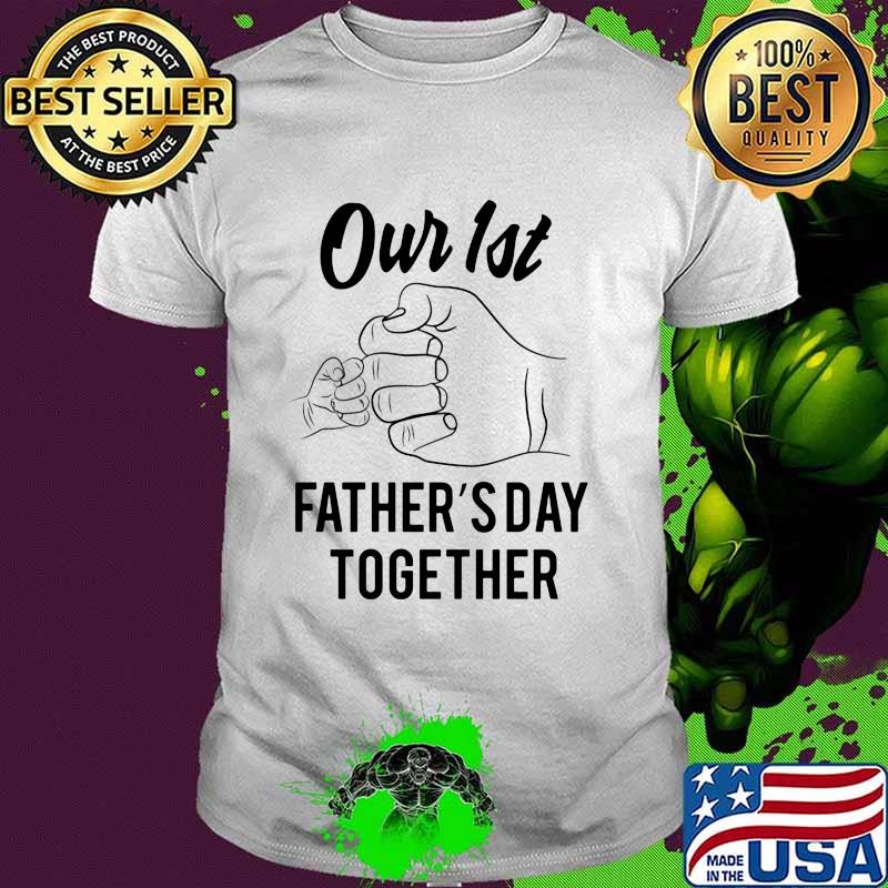 Our First Fathers Day Together Shirt